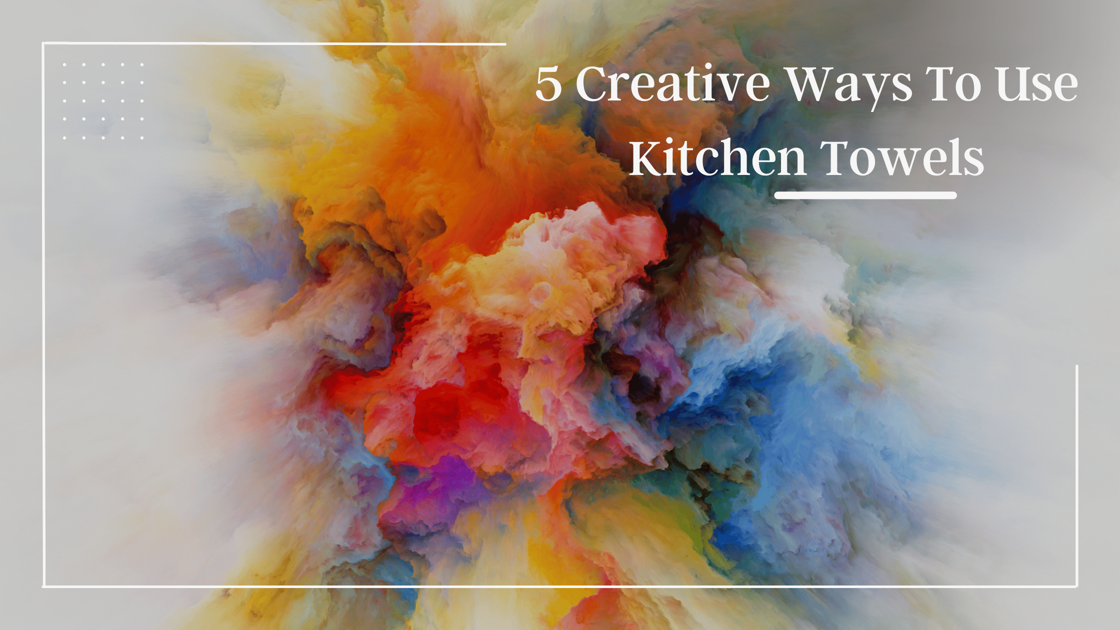 5 Creative Ways To Use Flour Sack Towels In The Kitchen