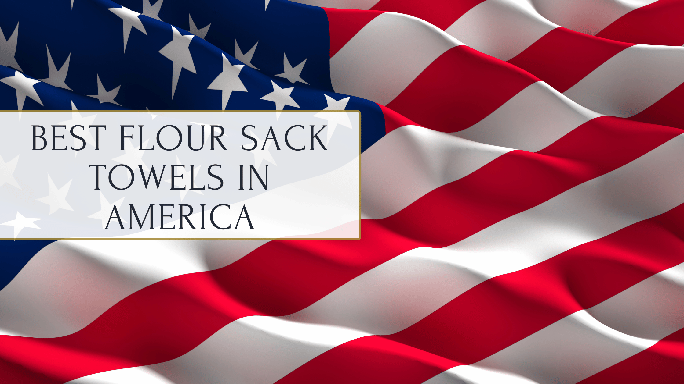 Best Flour Sack Towels in America