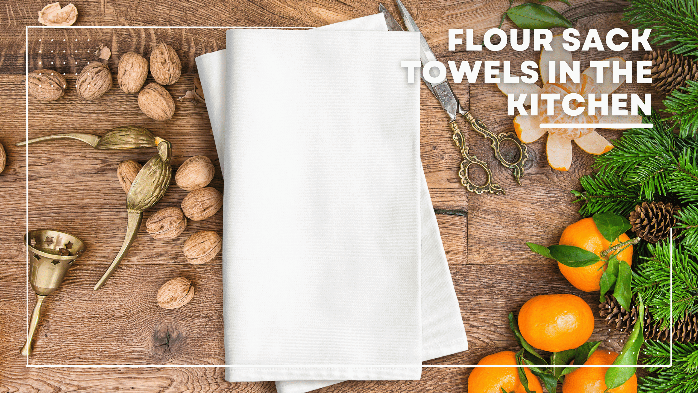 The Importance of Flour Sack Towels in the Kitchen