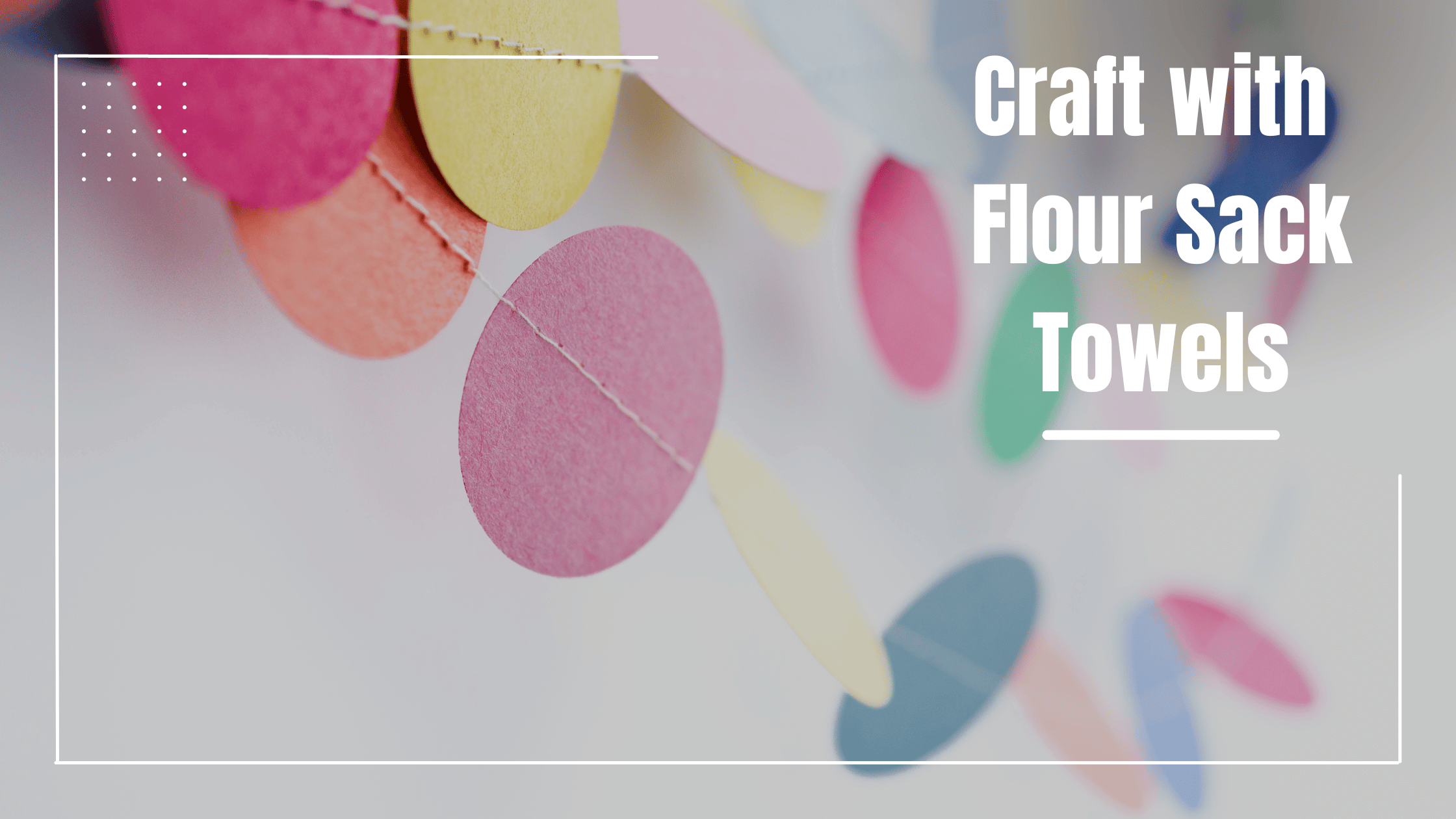 Fun And Easy Kids' Crafts With Flour Sack Towels