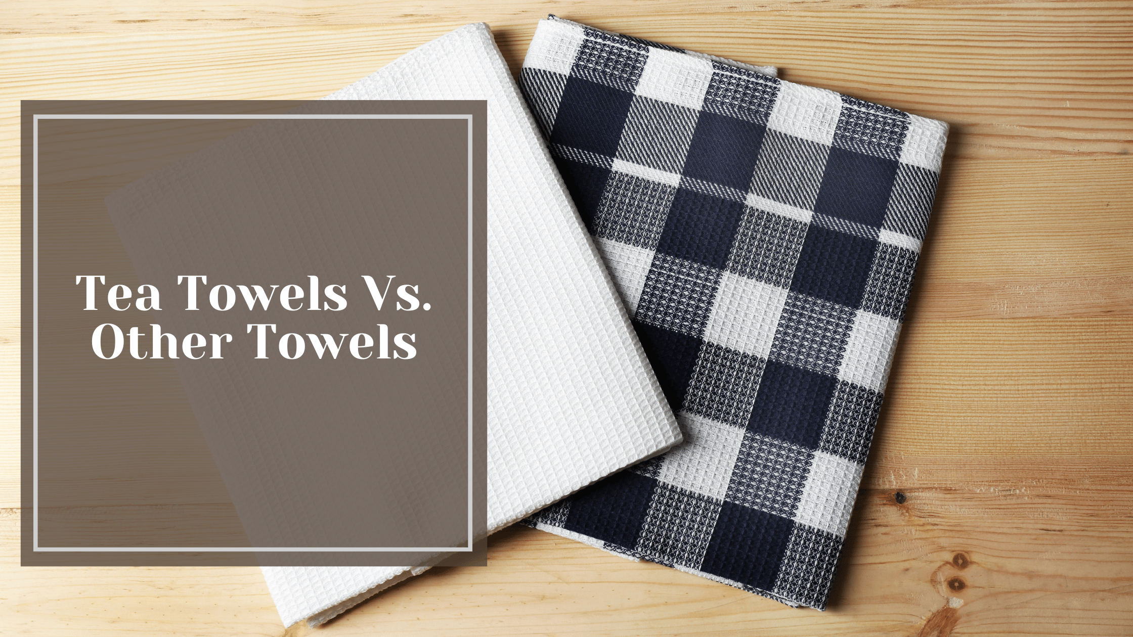 Tea Towels Vs. Other Towels