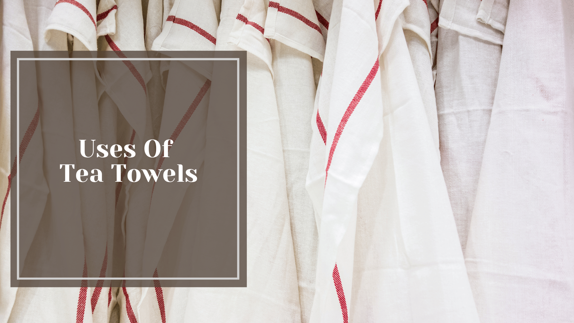 Uses of Cotton Tea Towels