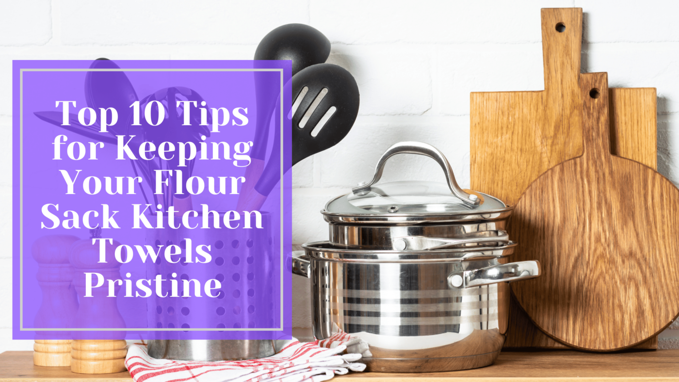 https://www.sacktowels.com/wp-content/uploads/2023/05/Top-10-Tips-for-Keeping-Your-Flour-Sack-Kitchen-Towels-Pristine-1400x788.png